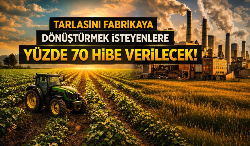 Tarlasını fabrikaya çevirene hibe!