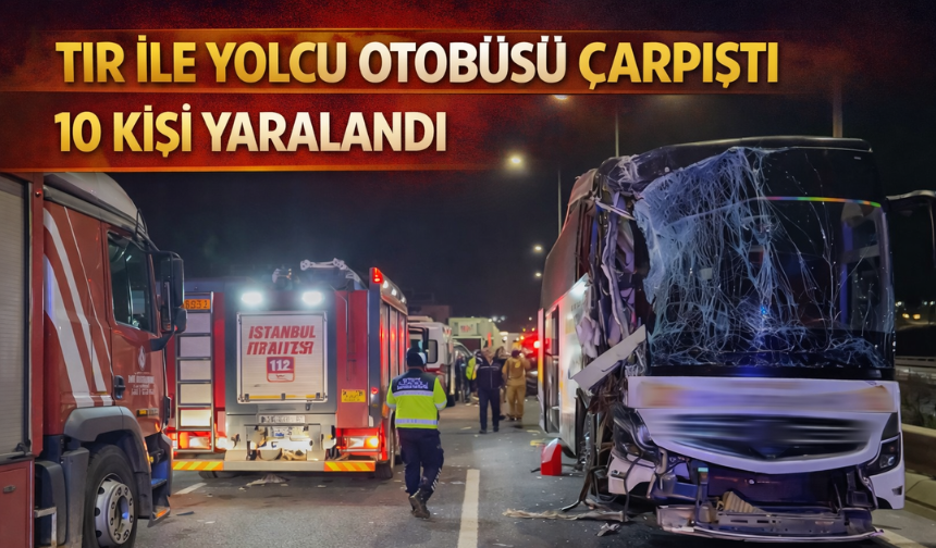Tır ile yolcu otobüsü çarpıştı, 10 kişi yaralandı