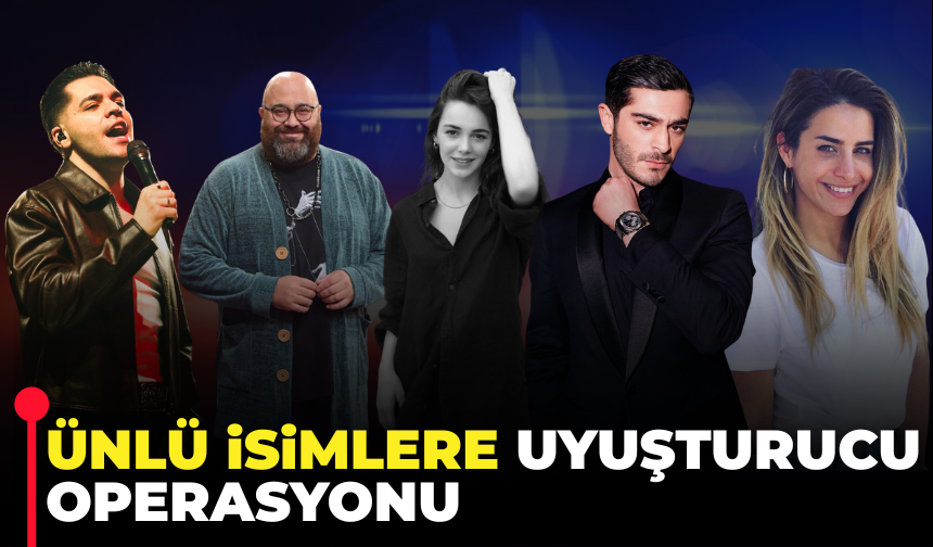 Ünlü İsimlere Yönelik Uyu*tur*cu Operasyonu