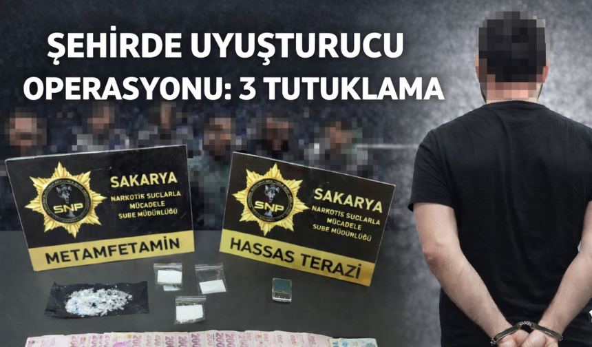 Sakarya’da Uyuşturucu Operasyonu: 3 Şüpheli Tutuklandı