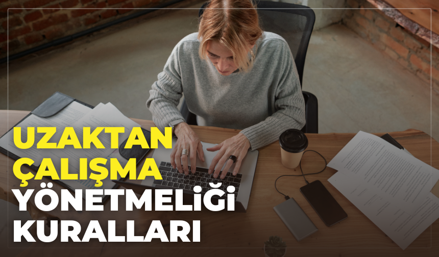 Uzaktan Çalışma Yönetmeliği Kuralları Neler?