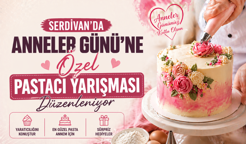 Serdivan’da Anneler Günü’ne Özel Pastacı Yarışması Düzenleniyor