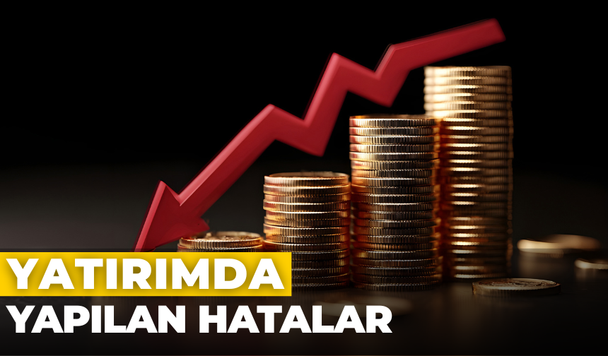 Yatırımcıların Yaptığı En Büyük Hatalar Neler?