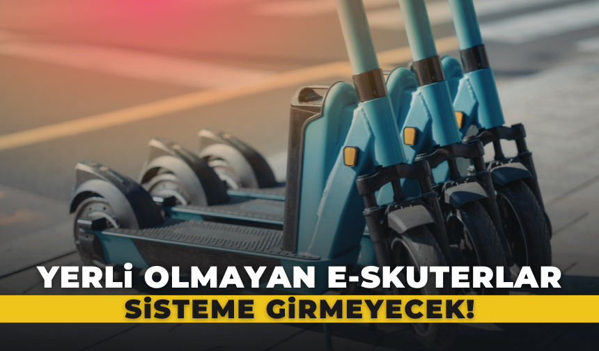 Yerli Olmayan E-Skuterlere Yeni Kural: 1 Temmuz'da Başlayacak