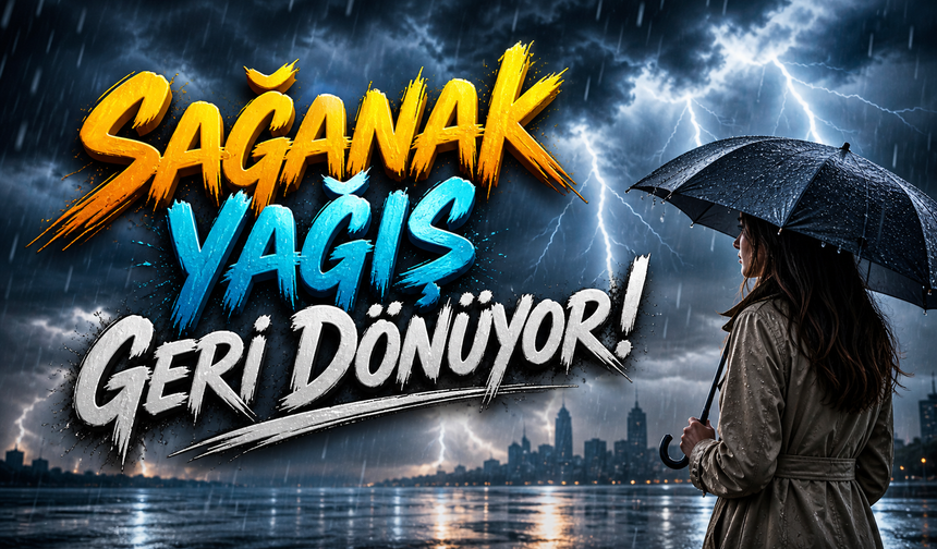 Sağanak Yağış Geri Dönüyor!
