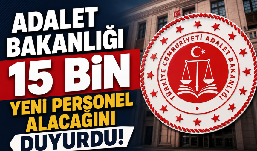 Bakan Gürlek Duyurdu: 15 Bin Yeni Personel Alınacak