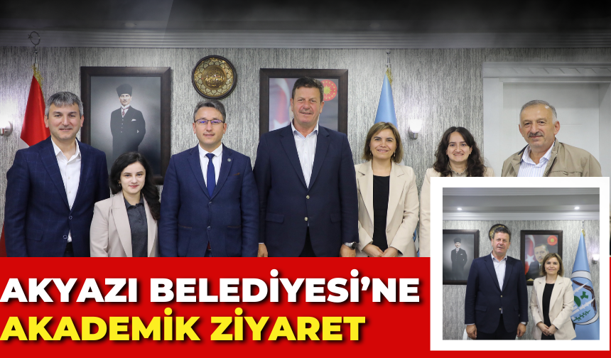 Akyazı Belediyesi’nde Akademik Ziyaret