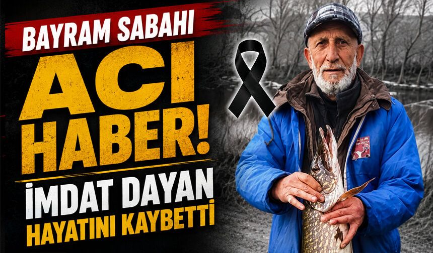 Bayram Sabahı Acı Haber! İmdat Dayan Hayatını Kaybetti