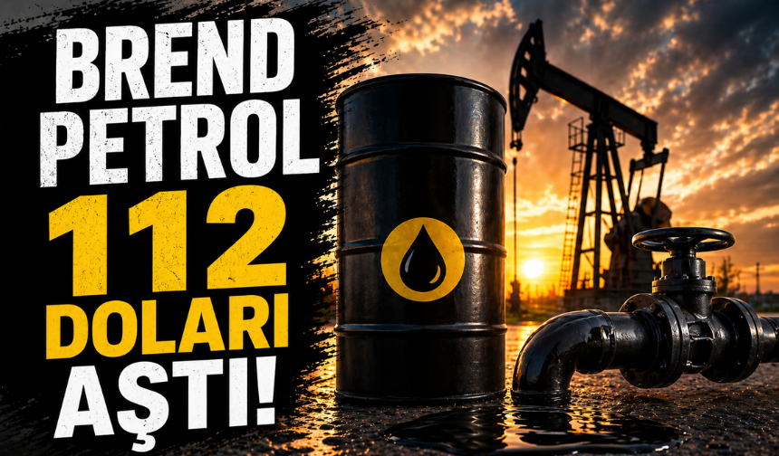 Petrol Fiyatlarında Sert Yükseliş: Brent 112 Dolardan İşlem Görüyor