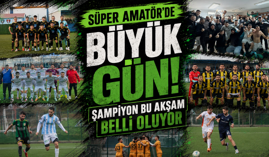 Süper Amatör’de Büyük Gün! Şampiyon Bu Akşam Belli Oluyor