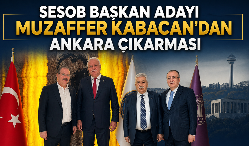 SESOB Başkan Adayı Muzaffer Kabacan’dan Ankara Çıkarması