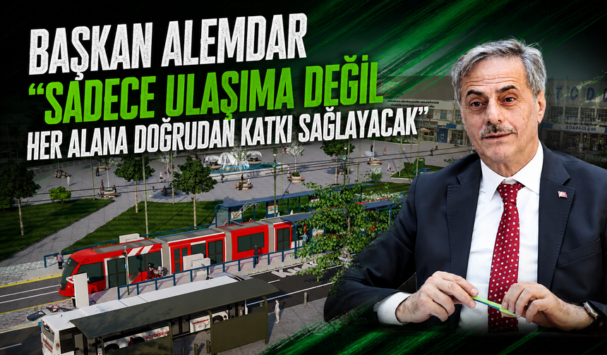 Başkan Alemdar “Sadece ulaşıma değil her alana doğrudan katkı sağlayacak”