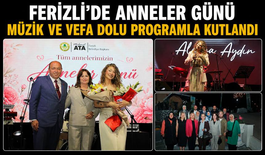Ferizli’de Anneler Günü Müzik ve Vefa Dolu Programla Kutlandı
