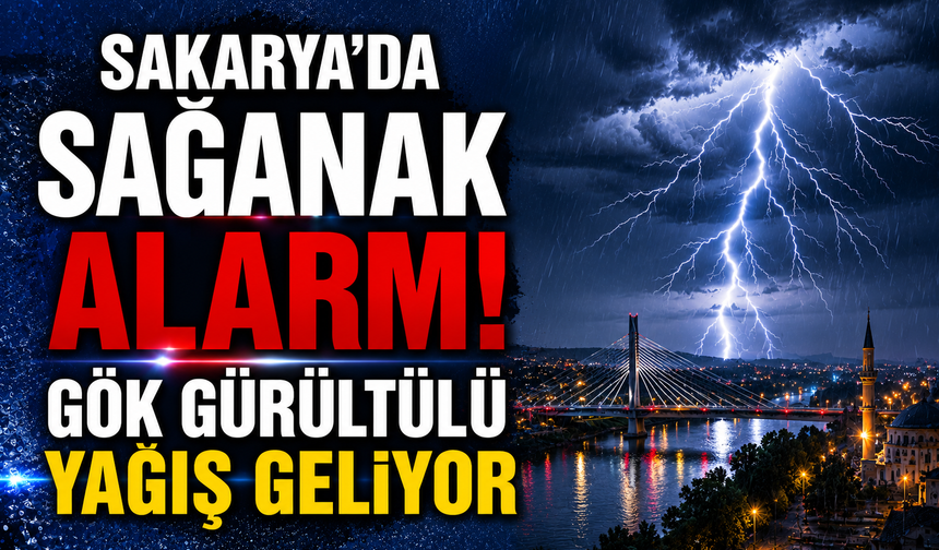 Sakarya’da Sağanak Alarmı! Gök Gürültülü Yağış Geliyor