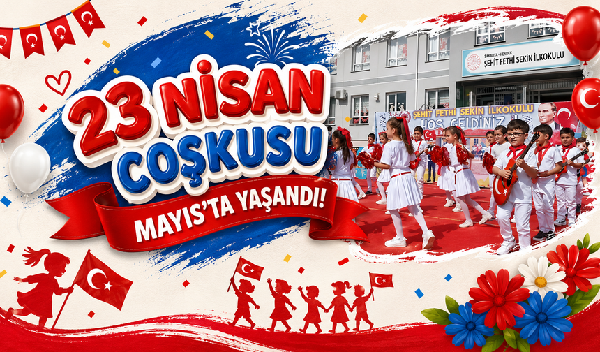 23 Nisan Coşkusu Mayıs’ta Yaşandı