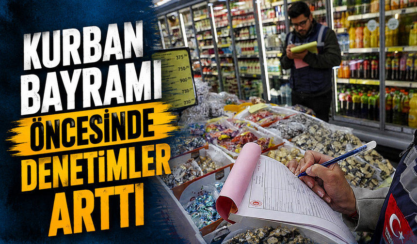 Kurban Bayramı öncesinde denetimler arttı