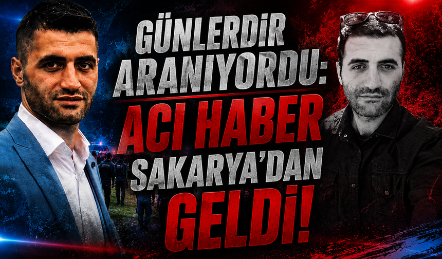 Günlerdir Aranıyordu: Acı Haber Sakarya’dan Geldi