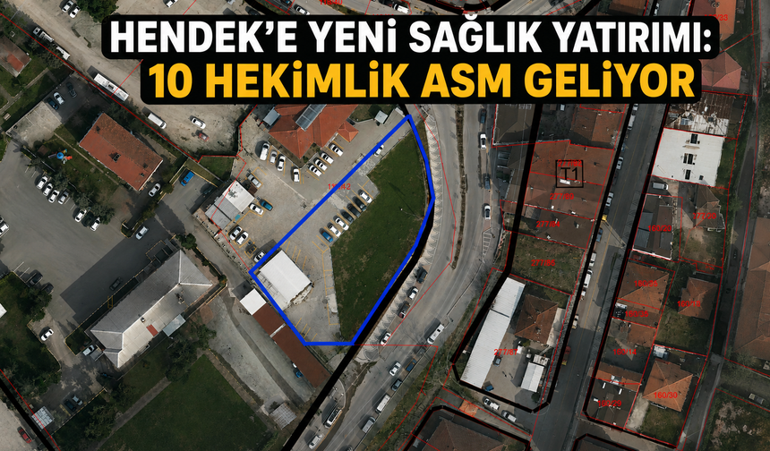 Hendek’e Yeni Sağlık Yatırımı: 10 Hekimlik ASM Geliyor