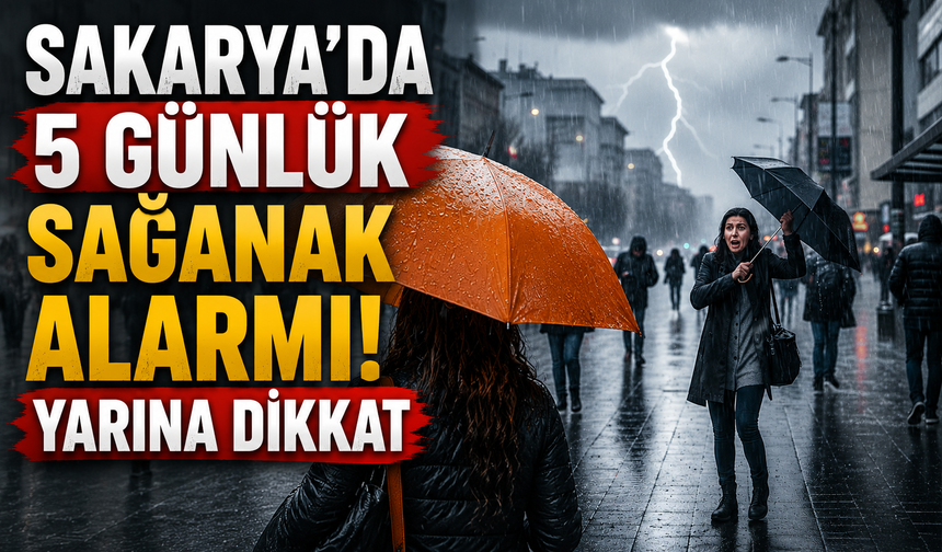 Sakarya’da 5 Günlük Sağanak Alarmı! Yarına Dikkat