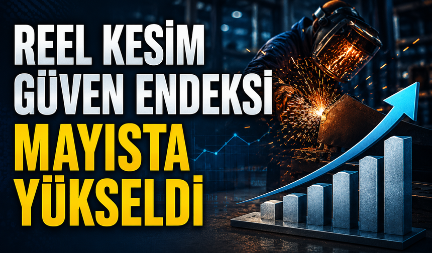 Reel Kesim Güven Endeksi Mayısta Yükseldi