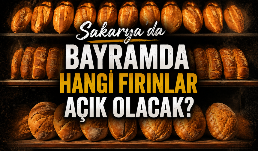 Sakarya’da bayramda hangi fırınlar açık olacak?