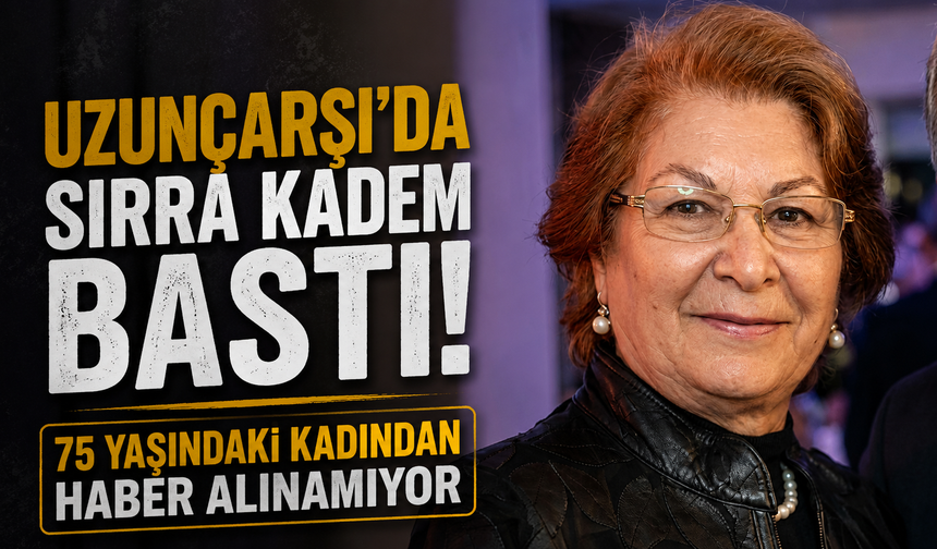 Uzunçarşı’da sırra kadem bastı! 75 yaşındaki kadından haber alınamıyor