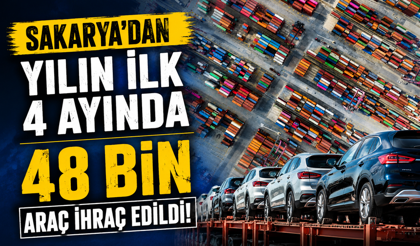 Sakarya'dan yılın ilk 4 ayında 48 bin araç ihraç edildi