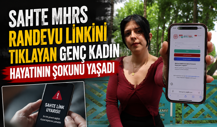 Sahte MHRS randevu linkini tıklayan genç kadın hayatının şokunu yaşadı