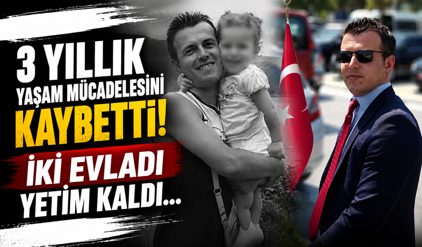 3 Yıllık Yaşam Mücadelesini Kaybetti! İki Evladı Yetim Kaldı...