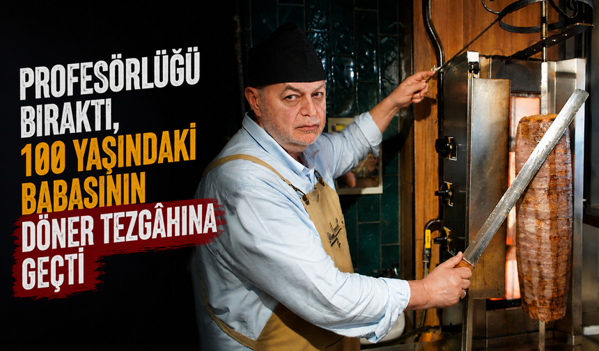 Profesörlüğü Bıraktı, 100 Yaşındaki Babasının Döner Tezgâhına Geçti
