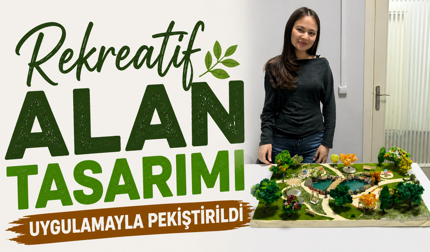 Rekreatif alan tasarımı uygulamayla pekiştirildi