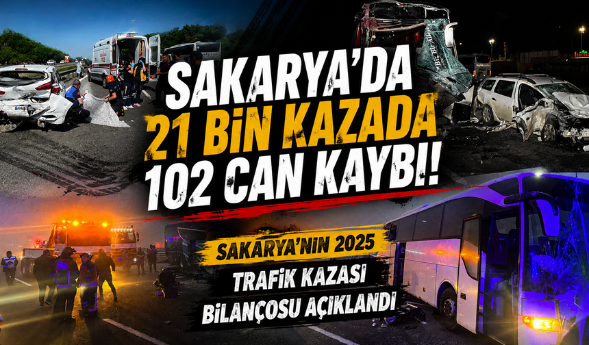 Sakarya’da 21 Bin Kazada 102 Can Kaybı!