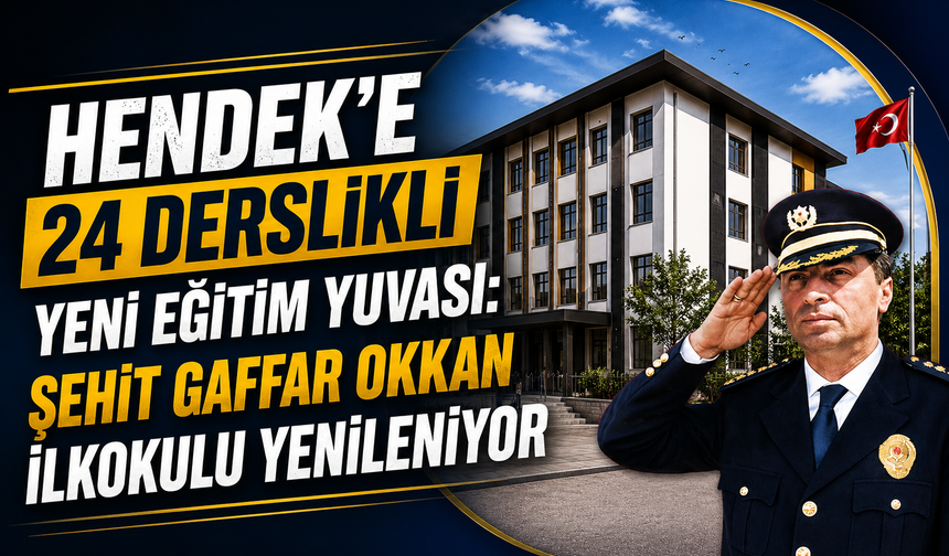 Hendek’e 24 derslikli yeni eğitim yuvası: Şehit Gaffar Okkan İlkokulu yenileniyor