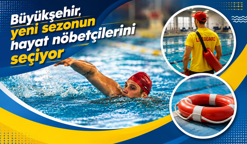 Büyükşehir, yeni sezonun hayat nöbetçilerini seçiyor