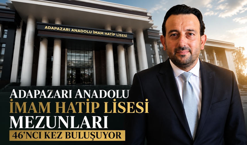 Adapazarı Anadolu İmam Hatip Lisesi Mezunları 46’ncı Kez Buluşuyor