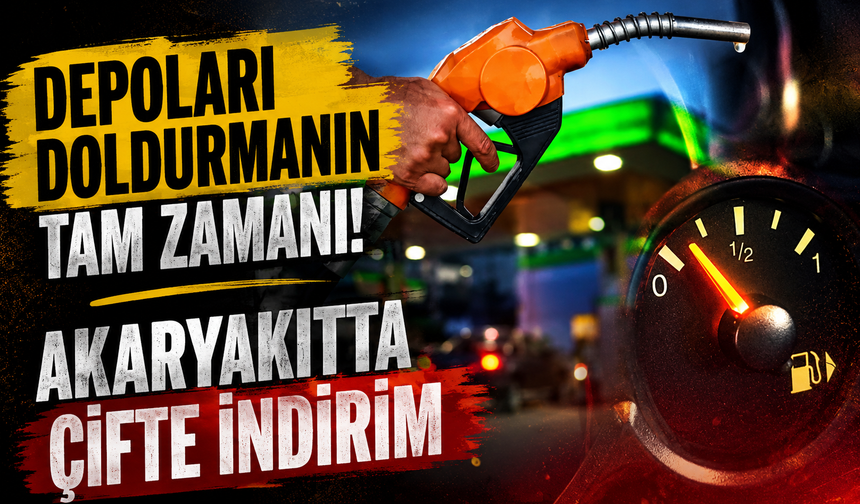 Depoları doldurmanın tam zamanı! Akaryakıtta Çifte İndirim