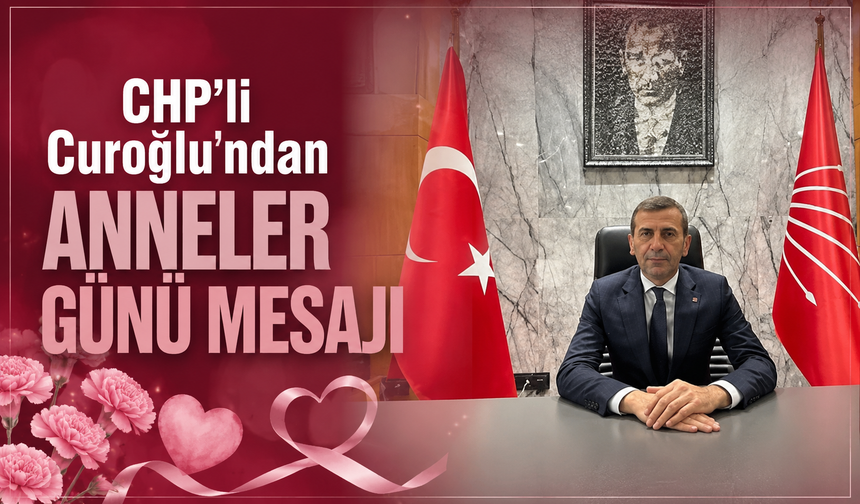 CHP’li Curoğlu: “Toplumun Geleceği Annelerin Emeğiyle Şekilleniyor”