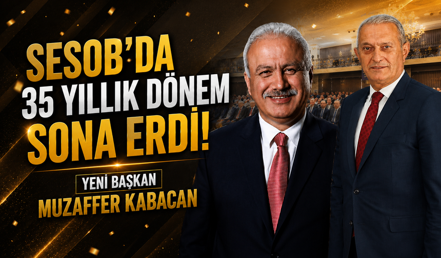 SESOB’da 35 Yıllık Dönem Sona Erdi! Yeni Başkan Muzaffer Kabacan