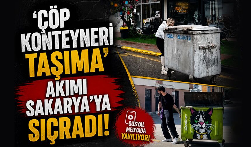 "Çöp konteyneri taşıma akımı" Sakarya'ya  sıçradı!
