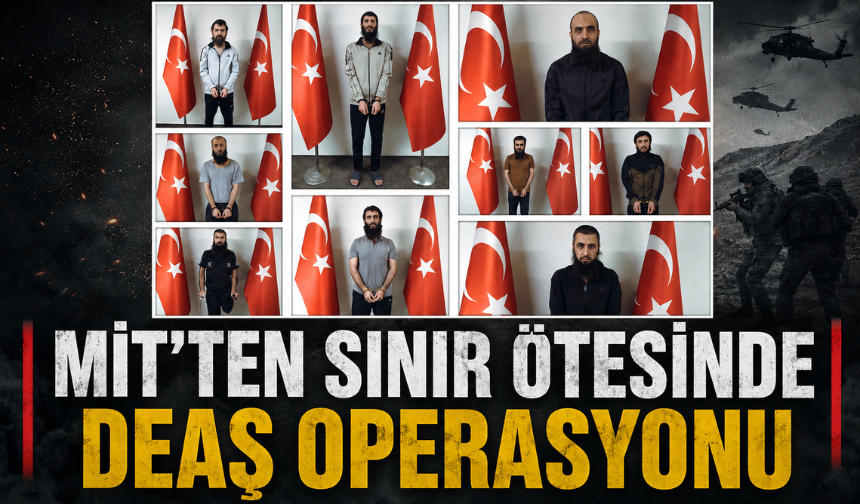 MİT'ten sınır ötesinde DEAŞ operasyonu