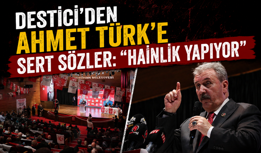 Destici'den Ahmet Türk'e sert sözler: "Hainlik yapıyor"