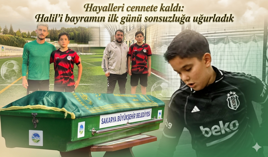 Hayalleri cennete kaldı: Halil’i bayramın ilk günü sonsuzluğa uğurladık