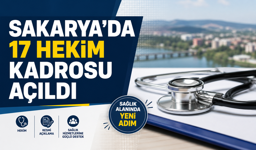 Sakarya’ya 17 hekim kadrosu açıldı
