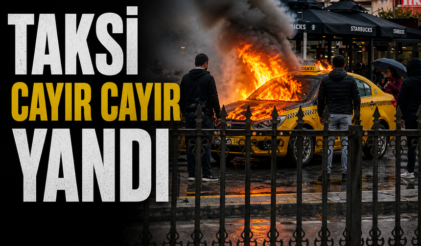 Seyir halindeki taksi cayır cayır yandı
