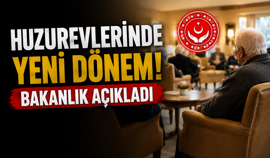 Huzurevlerinde Yeni Dönem: Bakanlık açıkladı