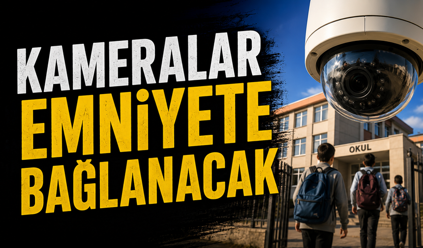 Tüm Okullar Emniyet Kamerasına Bağlanacak!