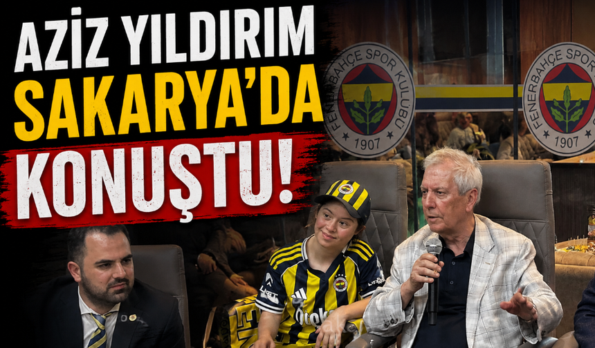 Aziz Yıldırım'a Sakarya'da Sevgi Seli!