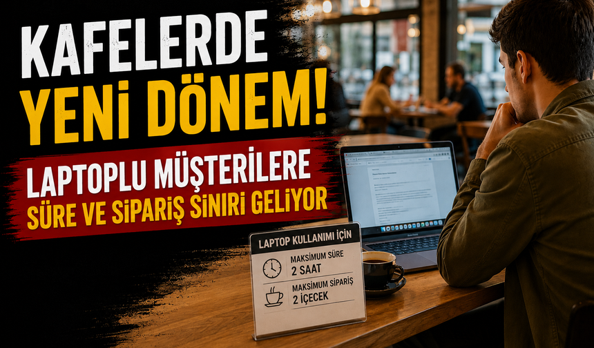 Kafelerde Yeni Dönem! Laptoplu Müşterilere Süre ve Sipariş Sınırı Geliyor
