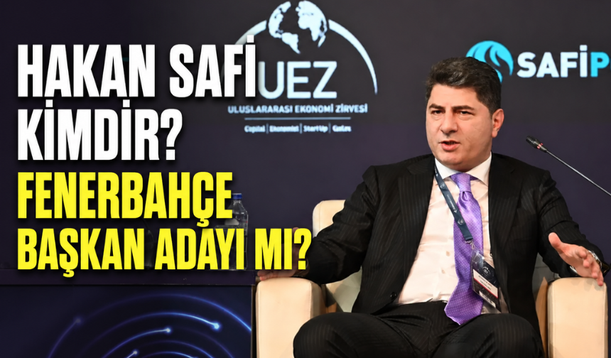 Hakan Safi Kimdir, Kaç Yaşında ve Nereli? Fenerbahçe Başkan Adayı Mı?