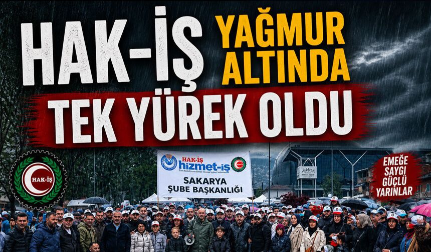 Hak-İş yağmurda tek yürek oldu
